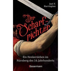Harrington, Joel F. - Der Scharfrichter - Ein Henkersleben im Nürnberg des 16. Jahrhunderts: Das Tagebuch des Henkers Frantz Schmidt, der über 700 Menschen hingerichtet, gefoltert oder verstümmelt hat - Preis vom 16.06.2026 05:30:18 h Harrington, Joel F. - Der Scharfrichter - Ein Henkersleben im Nürnberg des 16. Jahrhunderts: Das Tagebuch des Henkers Frantz Schmidt, der über 700 Menschen hingerichtet, gefoltert oder verstümmelt hat - Preis vom 16.06.2026 05:30:18 h