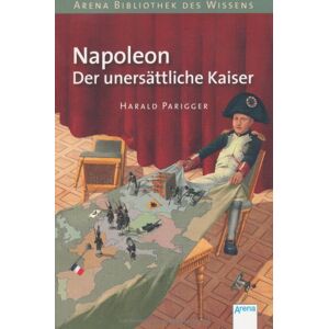 Harald Parigger - Napoleon. Der unersättliche Kaiser: Lebendige Geschichte - Preis vom 10.06.2026 05:35:22 h Harald Parigger - Napoleon. Der unersättliche Kaiser: Lebendige Geschichte - Preis vom 10.06.2026 05:35:22 h