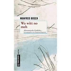 Bosch Wa witt no meh: Alemannische Gedichte - herausgegeben von Siegmund Kopitzki (Kultur erleben im GMEINER-Verlag) - Preis vom 13.06.2026 05:28:29 h Bosch Wa witt no meh: Alemannische Gedichte - herausgegeben von Siegmund Kopitzki (Kultur erleben im GMEINER-Verlag) - Preis vom 13.06.2026 05:28:29 h