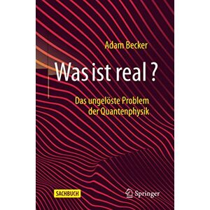 Becker Was ist real?: Das ungelöste Problem der Quantenphysik - Preis vom 13.06.2026 05:28:29 h Becker Was ist real?: Das ungelöste Problem der Quantenphysik - Preis vom 13.06.2026 05:28:29 h