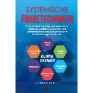 Braun SYSTEMISCHE FRAGETECHNIKEN – Die Kunst der Fragen: Systemisches Coaching und systemische Beratung verstehen, anwenden und perfektionieren. Das Buch zur idealen Konfliktlösung in der Praxis. - Preis vom 12.06.2026 05:40:31 h Braun SYSTEMISCHE FRAGETECHNIKEN – Die Kunst der Fragen: Systemisches Coaching und systemische Beratung verstehen, anwenden und perfektionieren. Das Buch zur idealen Konfliktlösung in der Praxis. - Preis vom 12.06.2026 05:40:31 h