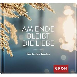 Groh Redaktionsteam - Am Ende bleibt die Liebe. Worte des Trostes - Preis vom 14.06.2026 05:24:48 h Groh Redaktionsteam - Am Ende bleibt die Liebe. Worte des Trostes - Preis vom 14.06.2026 05:24:48 h