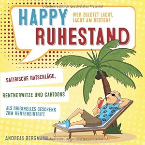 Bergmann Happy Ruhestand - wer zuletzt lacht, lacht am besten!: Satirische Ratschläge, Rentnerwitze und Cartoons als originelles Geschenk zum Renteneintritt - Preis vom 14.06.2026 05:24:48 h Bergmann Happy Ruhestand - wer zuletzt lacht, lacht am besten!: Satirische Ratschläge, Rentnerwitze und Cartoons als originelles Geschenk zum Renteneintritt - Preis vom 14.06.2026 05:24:48 h