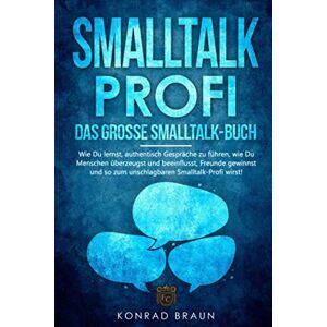 Braun SMALLTALK-PROFI – Das große Smalltalk-Buch: Wie Du lernst, authentisch Gespräche zu führen, wie Du Menschen überzeugst und beeinflusst, Freunde gewinnst und so zum unschlagbaren Smalltalk-Profi wirst! - Preis vom 13.06.2026 05:28:29 h Braun SMALLTALK-PROFI – Das große Smalltalk-Buch: Wie Du lernst, authentisch Gespräche zu führen, wie Du Menschen überzeugst und beeinflusst, Freunde gewinnst und so zum unschlagbaren Smalltalk-Profi wirst! - Preis vom 13.06.2026 05:28:29 h