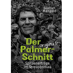 Gudrun Mangold - Der originale Palmer-Schnitt: Spitzenerträge im Streuobstbau - Preis vom 15.06.2026 05:30:30 h Gudrun Mangold - Der originale Palmer-Schnitt: Spitzenerträge im Streuobstbau - Preis vom 15.06.2026 05:30:30 h