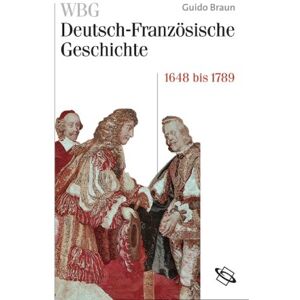 Braun WBG Deutsch-Französische Geschichte. Bd IV: Von der politischen zur kulturellen Hegemonie Frankreichs 1648-1789 - Preis vom 14.06.2026 05:24:48 h Braun WBG Deutsch-Französische Geschichte. Bd IV: Von der politischen zur kulturellen Hegemonie Frankreichs 1648-1789 - Preis vom 14.06.2026 05:24:48 h