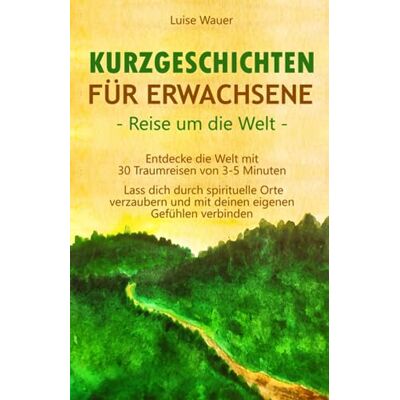 Luise Wauer - Kurzgeschichten für Erwachsene – Reisen um die Welt: Entdecke die Welt mit 30 Traumreisen von 3-5 Minuten - Lass dich durch spirituelle Orte verzaubern und mit deinen eigenen Gefühlen verbinden - Preis vom 19.06.2026 05:29:47 h Luise Wauer - Kurzgeschichten für Erwachsene – Reisen um die Welt: Entdecke die Welt mit 30 Traumreisen von 3-5 Minuten - Lass dich durch spirituelle Orte verzaubern und mit deinen eigenen Gefühlen verbinden - Preis vom 19.06.2026 05:29:47 h