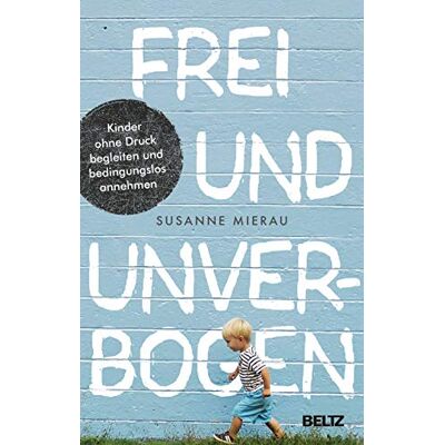 Susanne Mierau - Frei und unverbogen: Kinder ohne Druck begleiten und bedingungslos annehmen - Preis vom 17.06.2026 05:34:31 h Susanne Mierau - Frei und unverbogen: Kinder ohne Druck begleiten und bedingungslos annehmen - Preis vom 17.06.2026 05:34:31 h