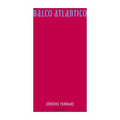 Jérôme Ferrari - Balco Atlantico - Preis vom 22.09.2026 03:35:57 h Jérôme Ferrari - Balco Atlantico - Preis vom 22.09.2026 03:35:57 h