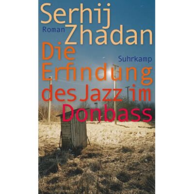 Serhij Zhadan - Die Erfindung des Jazz im Donbass: Roman Friedenspreis des Deutschen Buchhandels (suhrkamp taschenbuch) - Preis vom 07.08.2026 11:47:26 h Serhij Zhadan - Die Erfindung des Jazz im Donbass: Roman Friedenspreis des Deutschen Buchhandels (suhrkamp taschenbuch) - Preis vom 07.08.2026 11:47:26 h