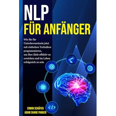Parker NLP für Anfänger: Wie Sie Ihr Unterbewusstsein jetzt mit einfachen Techniken programmieren, um Ihre Ziele effektiv zu erreichen und im Leben erfolgreich zu sein - Preis vom 24.06.2026 19:44:00 h Parker NLP für Anfänger: Wie Sie Ihr Unterbewusstsein jetzt mit einfachen Techniken programmieren, um Ihre Ziele effektiv zu erreichen und im Leben erfolgreich zu sein - Preis vom 24.06.2026 19:44:00 h