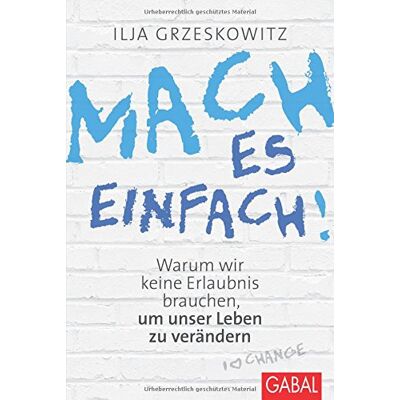 Ilja Grzeskowitz - Mach es einfach!: Warum wir keine Erlaubnis brauchen, um unser Leben zu verändern (Dein Erfolg) - Preis vom 24.06.2026 07:42:13 h Ilja Grzeskowitz - Mach es einfach!: Warum wir keine Erlaubnis brauchen, um unser Leben zu verändern (Dein Erfolg) - Preis vom 24.06.2026 07:42:13 h