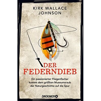 Kirk Der Federndieb: Ein passionierter Fliegenfischer kommt dem größten Museumsraub der Naturgeschichte auf die Spur - Preis vom 07.08.2026 11:47:26 h Kirk Der Federndieb: Ein passionierter Fliegenfischer kommt dem größten Museumsraub der Naturgeschichte auf die Spur - Preis vom 07.08.2026 11:47:26 h