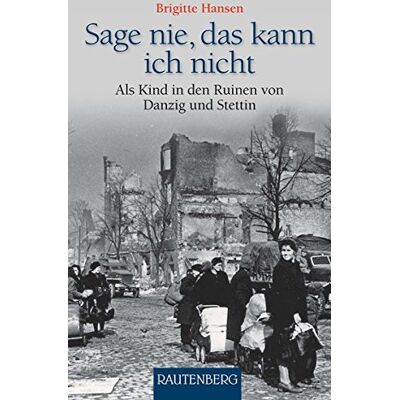 Hansen Sag nie, das kann ich nicht: Als Kind in den Ruinen von Danzig und Stettin - RAUTENBERG Verlag - Preis vom 24.06.2026 07:42:13 h Hansen Sag nie, das kann ich nicht: Als Kind in den Ruinen von Danzig und Stettin - RAUTENBERG Verlag - Preis vom 24.06.2026 07:42:13 h