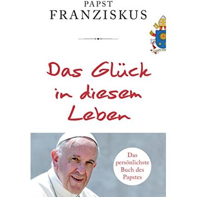 Papst Franziskus - Das Glück in diesem Leben - Preis vom 22.09.2026 03:35:57 h Papst Franziskus - Das Glück in diesem Leben - Preis vom 22.09.2026 03:35:57 h