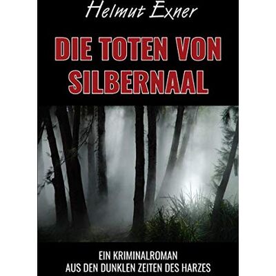 Exner Die Toten von Silbernaal: Ein Kriminalroman aus den dunklen Zeiten des Harzes - Preis vom 23.06.2026 11:45:09 h Exner Die Toten von Silbernaal: Ein Kriminalroman aus den dunklen Zeiten des Harzes - Preis vom 23.06.2026 11:45:09 h