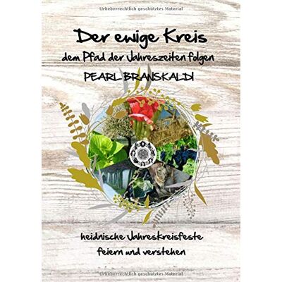 Pearl Branskaldi - Der ewige Kreis - dem Pfad der Jahreszeiten folgen: Heidnische Jahreskreisfeste feiern und verstehen - Preis vom 22.09.2026 03:35:57 h Pearl Branskaldi - Der ewige Kreis - dem Pfad der Jahreszeiten folgen: Heidnische Jahreskreisfeste feiern und verstehen - Preis vom 22.09.2026 03:35:57 h