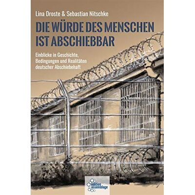 Lina Droste - Die Würde des Menschen ist abschiebbar: Einblicke in Geschichte, Bedingungen und Realitäten deutscher Abschiebehaft - Preis vom 26.06.2026 19:40:26 h Lina Droste - Die Würde des Menschen ist abschiebbar: Einblicke in Geschichte, Bedingungen und Realitäten deutscher Abschiebehaft - Preis vom 26.06.2026 19:40:26 h