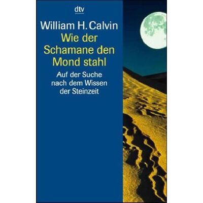 Calvin, William H. - Wie der Schamane den Mond stahl. Auf der Suche nach dem Wissen der Steinzeit - Preis vom 22.09.2026 03:35:57 h Calvin, William H. - Wie der Schamane den Mond stahl. Auf der Suche nach dem Wissen der Steinzeit - Preis vom 22.09.2026 03:35:57 h