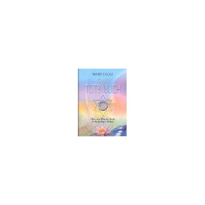 White Eagle - Das Totenbuch. Über den Weg der Seele in die geistigen Welten - Preis vom 22.09.2026 03:35:57 h White Eagle - Das Totenbuch. Über den Weg der Seele in die geistigen Welten - Preis vom 22.09.2026 03:35:57 h