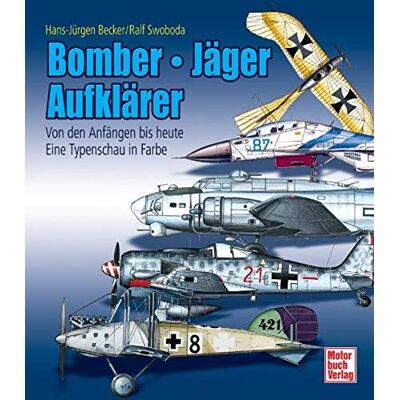 Becker Bomber - Jäger - Aufklärer: Von den Anfängen bis heute - Eine Typenschau in Farbe - Preis vom 17.06.2026 05:34:31 h Becker Bomber - Jäger - Aufklärer: Von den Anfängen bis heute - Eine Typenschau in Farbe - Preis vom 17.06.2026 05:34:31 h
