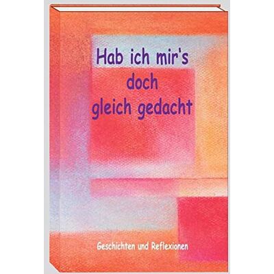 Mirjam Miethe - Hab ich mir´s doch gleich gedacht: Geschichten & Reflexionen - Preis vom 20.06.2026 05:23:55 h Mirjam Miethe - Hab ich mir´s doch gleich gedacht: Geschichten & Reflexionen - Preis vom 20.06.2026 05:23:55 h