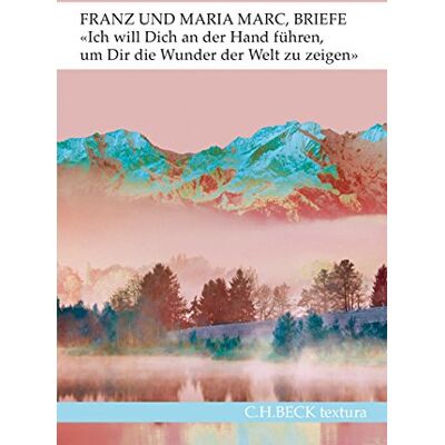 'Ich will Dich an der Hand führen, um Dir die Wunder der Welt zu zeigen...': Briefe von Franz und Maria Marc (textura) - Preis vom 19.06.2026 05:29:47 h 'Ich will Dich an der Hand führen, um Dir die Wunder der Welt zu zeigen...': Briefe von Franz und Maria Marc (textura) - Preis vom 19.06.2026 05:29:47 h