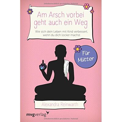 Alexandra Reinwarth - Am Arsch vorbei geht auch ein Weg – Für Mütter: Wie sich dein Leben mit Kind verbessert, wenn du dich locker machst - Preis vom 24.06.2026 19:44:00 h Alexandra Reinwarth - Am Arsch vorbei geht auch ein Weg – Für Mütter: Wie sich dein Leben mit Kind verbessert, wenn du dich locker machst - Preis vom 24.06.2026 19:44:00 h