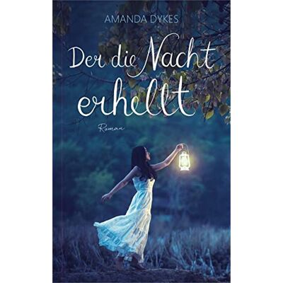 Amanda Dykes - Der die Nacht erhellt: Roman. (Historischer Liebesroman) - Preis vom 07.08.2026 11:47:26 h Amanda Dykes - Der die Nacht erhellt: Roman. (Historischer Liebesroman) - Preis vom 07.08.2026 11:47:26 h