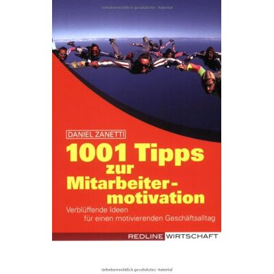 Daniel Zanetti - 1001 Tipps zur Mitarbeitermotivation: Verblüffende Ideen für einen motivierenden Geschäftsalltag - Preis vom 07.08.2026 11:47:26 h Daniel Zanetti - 1001 Tipps zur Mitarbeitermotivation: Verblüffende Ideen für einen motivierenden Geschäftsalltag - Preis vom 07.08.2026 11:47:26 h