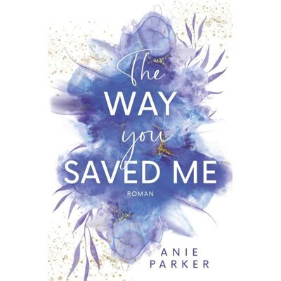 Parker The Way You Saved Me: Ein Liebesroman - Preis vom 24.06.2026 19:44:00 h Parker The Way You Saved Me: Ein Liebesroman - Preis vom 24.06.2026 19:44:00 h