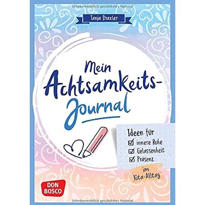 Tanja Draxler - Mein Achtsamkeitsjournal: Ideen für innere Ruhe, Gelassenheit und Präsenz im Kita-Alltag. Das persönliche Buch zum Eintragen, Ausfüllen und Gestalten. Mit Achtsamkeitsübungen und stärkenden Impulsen. - Preis vom 23.06.2026 11:45:09 h Tanja Draxler - Mein Achtsamkeitsjournal: Ideen für innere Ruhe, Gelassenheit und Präsenz im Kita-Alltag. Das persönliche Buch zum Eintragen, Ausfüllen und Gestalten. Mit Achtsamkeitsübungen und stärkenden Impulsen. - Preis vom 23.06.2026 11:45:09 h