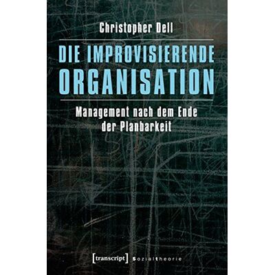 Christopher Dell - Die improvisierende Organisation: Management nach dem Ende der Planbarkeit (Sozialtheorie) - Preis vom 22.09.2026 03:35:57 h Christopher Dell - Die improvisierende Organisation: Management nach dem Ende der Planbarkeit (Sozialtheorie) - Preis vom 22.09.2026 03:35:57 h
