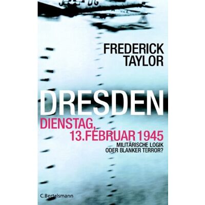 Taylor Dresden, Dienstag, 13. Februar 1945. Militärische Logik oder blanker Terror? - Preis vom 25.06.2026 23:23:36 h Taylor Dresden, Dienstag, 13. Februar 1945. Militärische Logik oder blanker Terror? - Preis vom 25.06.2026 23:23:36 h