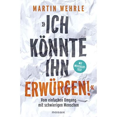 Martin Wehrle - Ich könnte ihn erwürgen!: Vom einfachen Umgang mit schwierigen Menschen - Mit Weißglut-Test - Preis vom 24.06.2026 07:42:13 h Martin Wehrle - Ich könnte ihn erwürgen!: Vom einfachen Umgang mit schwierigen Menschen - Mit Weißglut-Test - Preis vom 24.06.2026 07:42:13 h