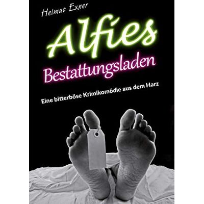 Exner Alfies Bestattungsladen: Eine bitterböse Krimikomödie aus dem Harz - Preis vom 23.06.2026 11:45:09 h Exner Alfies Bestattungsladen: Eine bitterböse Krimikomödie aus dem Harz - Preis vom 23.06.2026 11:45:09 h