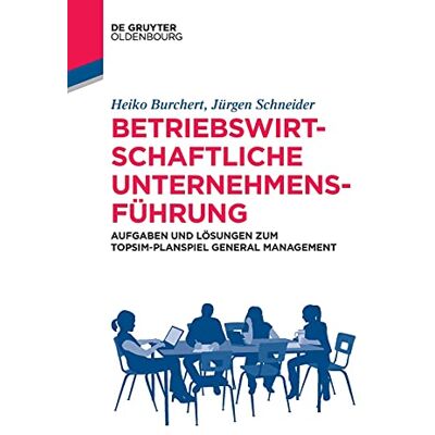 Heiko Burchert - Betriebswirtschaftliche Unternehmensführung: Aufgaben und Lösungen zum TOPSIM-Planspiel General Management (Lehr- und Handbücher der Wirtschaftswissenschaft) - Preis vom 16.06.2026 05:30:18 h Heiko Burchert - Betriebswirtschaftliche Unternehmensführung: Aufgaben und Lösungen zum TOPSIM-Planspiel General Management (Lehr- und Handbücher der Wirtschaftswissenschaft) - Preis vom 16.06.2026 05:30:18 h