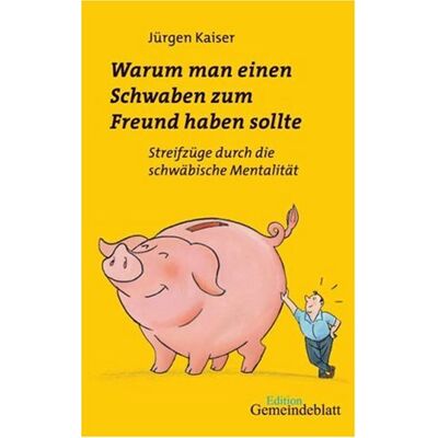 Kaiser Warum man einen Schwaben zum Freund haben sollte: Streifzüge durch die schwäbische Mentalität - Preis vom 23.06.2026 11:45:09 h Kaiser Warum man einen Schwaben zum Freund haben sollte: Streifzüge durch die schwäbische Mentalität - Preis vom 23.06.2026 11:45:09 h