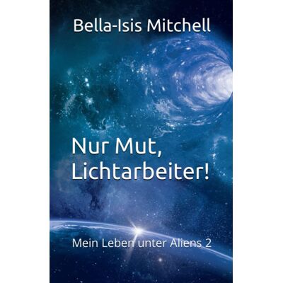 Mitchell Nur Mut, Lichtarbeiter!: Mein Leben unter Aliens 2 - Preis vom 07.08.2026 11:47:26 h Mitchell Nur Mut, Lichtarbeiter!: Mein Leben unter Aliens 2 - Preis vom 07.08.2026 11:47:26 h
