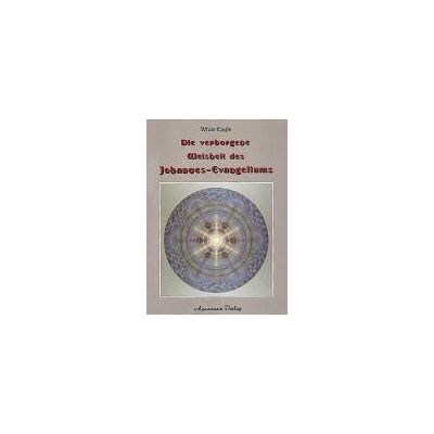 White Eagle - Die verborgene Weisheit des Johannes-Evangeliums - Preis vom 22.09.2026 03:35:57 h White Eagle - Die verborgene Weisheit des Johannes-Evangeliums - Preis vom 22.09.2026 03:35:57 h