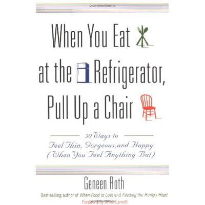Roth When You Eat at the Refrigerator, Pull Up a Chair: 50 Ways to Feel Thin, Gorgeous, and Happy (When You Feel Anything But) - Preis vom 07.08.2026 11:47:26 h Roth When You Eat at the Refrigerator, Pull Up a Chair: 50 Ways to Feel Thin, Gorgeous, and Happy (When You Feel Anything But) - Preis vom 07.08.2026 11:47:26 h