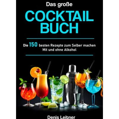 Denis Leitner - Das große Cocktail Buch: Die 150 besten Rezepte zum Selber machen – Mit und ohne Alkohol - Preis vom 22.06.2026 11:45:37 h Denis Leitner - Das große Cocktail Buch: Die 150 besten Rezepte zum Selber machen – Mit und ohne Alkohol - Preis vom 22.06.2026 11:45:37 h
