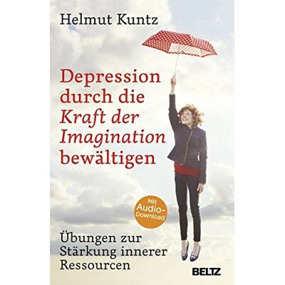 Helmut Kuntz - Depression durch die Kraft der Imagination bewältigen: Übungen zur Stärkung innerer Ressourcen. Mit Audio-Download - Preis vom 20.06.2026 05:23:55 h Helmut Kuntz - Depression durch die Kraft der Imagination bewältigen: Übungen zur Stärkung innerer Ressourcen. Mit Audio-Download - Preis vom 20.06.2026 05:23:55 h