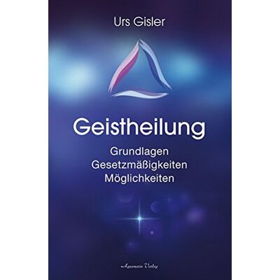 Urs Gisler - Geistheilung: Grundlagen - Gesetzmäßigkeiten - Möglichkeiten - Preis vom 21.06.2026 05:42:24 h Urs Gisler - Geistheilung: Grundlagen - Gesetzmäßigkeiten - Möglichkeiten - Preis vom 21.06.2026 05:42:24 h