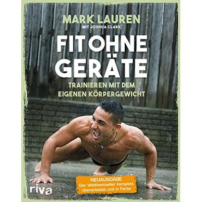 Mark Lauren - Fit ohne Geräte: Trainieren mit dem eigenen Körpergewicht – Neuausgabe: Der Weltbestseller komplett überarbeitet und in Farbe - Preis vom 24.06.2026 07:42:13 h Mark Lauren - Fit ohne Geräte: Trainieren mit dem eigenen Körpergewicht – Neuausgabe: Der Weltbestseller komplett überarbeitet und in Farbe - Preis vom 24.06.2026 07:42:13 h