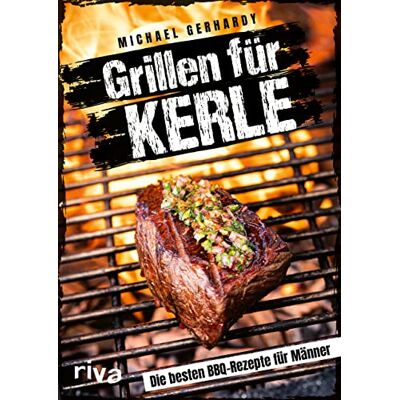 Michael Gerhardy - Grillen für Kerle: Die besten BBQ-Rezepte für Männer. Ultimative Grillrezepte für Steaks, Ribs, Burger, Spieße, Saucen, Dips und Desserts. Mit Fleisch, Fisch oder vegetarisch - Preis vom 24.06.2026 07:42:13 h Michael Gerhardy - Grillen für Kerle: Die besten BBQ-Rezepte für Männer. Ultimative Grillrezepte für Steaks, Ribs, Burger, Spieße, Saucen, Dips und Desserts. Mit Fleisch, Fisch oder vegetarisch - Preis vom 24.06.2026 07:42:13 h
