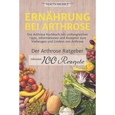 Balance Ernährung bei Arthrose: Das Arthrose Kochbuch mit umfangreichen Tipps, Informationen und Rezepten zum Vorbeugen und Lindern von Arthrose. Inkl. ... und 100 Rezepte (Arthrose Ernährung, Band 1) - Preis vom 17.06.2026 05:34:31 h Balance Ernährung bei Arthrose: Das Arthrose Kochbuch mit umfangreichen Tipps, Informationen und Rezepten zum Vorbeugen und Lindern von Arthrose. Inkl. ... und 100 Rezepte (Arthrose Ernährung, Band 1) - Preis vom 17.06.2026 05:34:31 h
