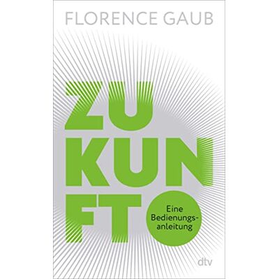 Gaub, Dr. Florence - Zukunft: Eine Bedienungsanleitung - Preis vom 16.06.2026 05:30:18 h Gaub, Dr. Florence - Zukunft: Eine Bedienungsanleitung - Preis vom 16.06.2026 05:30:18 h