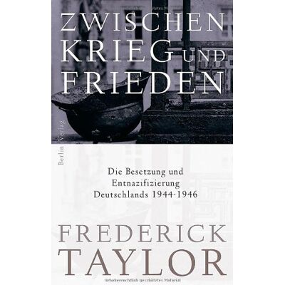 Taylor Zwischen Krieg und Frieden: Die Besetzung und Entnazifizierung Deutschlands 1944-1946 - Preis vom 24.06.2026 19:44:00 h Taylor Zwischen Krieg und Frieden: Die Besetzung und Entnazifizierung Deutschlands 1944-1946 - Preis vom 24.06.2026 19:44:00 h