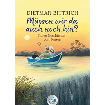 Dietmar Bittrich - Müssen wir da auch noch hin?: Kurze Geschichten vom Reisen (dtv großdruck) - Preis vom 24.06.2026 07:42:13 h Dietmar Bittrich - Müssen wir da auch noch hin?: Kurze Geschichten vom Reisen (dtv großdruck) - Preis vom 24.06.2026 07:42:13 h